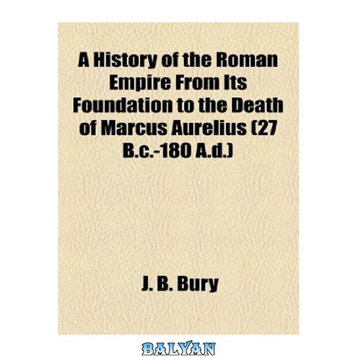 دانلود کتاب A History of the Roman Empire from its Foundation to the Death of Marcus Aurelius